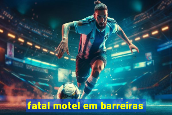 fatal motel em barreiras